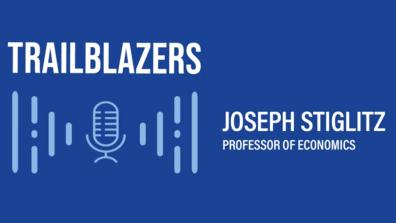Trailblazers: Rethinking GDP With Professor Joseph Stiglitz
