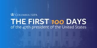 Columbia SIPA Unpacks First 100 Days of Second Trump Administration 